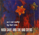 Nick Cave and the Bad Seeds - As I Sat Sadly by Her Side