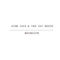 Nick Cave and the Bad Seeds - Mermaids